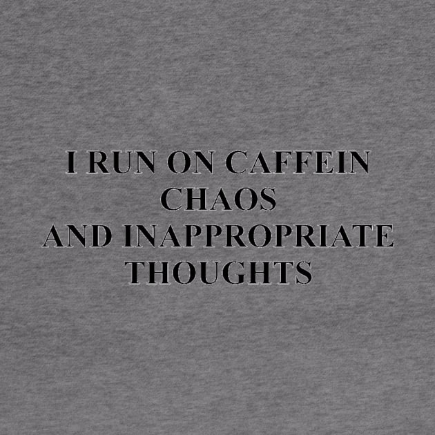 I run on caffein, chaos and inappropriate thoughts t-shirt design by MTHW DESIGNS